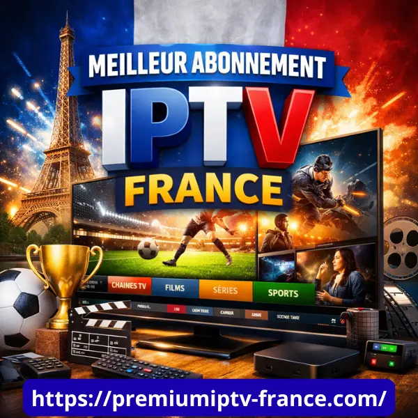 meilleur abonnement IPTV France